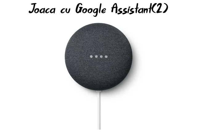 Joaca cu Google Assistant(2)